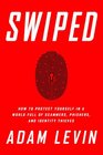 Swiped How to Protect Yourself in a World Full of Scammers Phishers and Identity Thieves