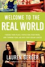 Welcome to the Real World Finding Your Place Perfecting Your Work and Turning Your Job into Your Dream Career