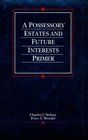 Possessory Estates and Future Interests Primer