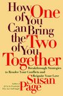 How One of You Can Bring the Two of You Together  Breakthrough Strategies to Solve Your Conflicts and Reignite Your Love