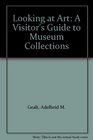 Looking at Art A Visitor's Guide to Museum Collections