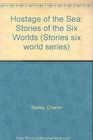 Hostage of the Sea Stories of the Six Worlds