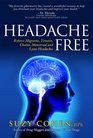 Headache Free Relieve Migraine Tension Cluster Menstrual and Lyme Headaches