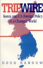 Tripwire Korea and US Foreign Policy in a Changed World