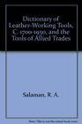 Dictionary of LeatherWorking Tools C 17001950 and the Tools of Allied Trades