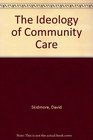 Ideology of Community Care