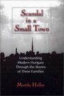 Scandal in a Small Town: Understanding Modern Hungary Through the Stories of Three Families