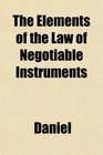 The Elements of the Law of Negotiable Instruments