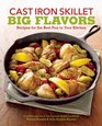 Cast Iron Skillet Big Flavors Recipes for the Best Pan in Your Kitchen