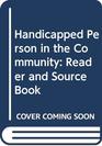 The handicapped person in the community A reader and sourcebook