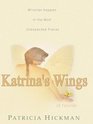 Katrina's Wings Miracles Happen in the Most Unexpected Places