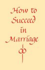 How to Succeed in Marriage