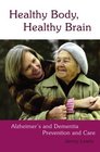 Healthy Body Healthy Brain Alzheimer's and Dementia Prevention and Care