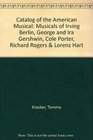 Catalog of the American Musical Musicals of Irving Berlin George and Ira Gershwin Cole Porter Richard Rogers  Lorenz Hart