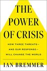 The Power of Crisis How Three Threats  and Our Response  Will Change the World