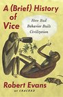 A Brief History of Vice How Bad Behavior Built Civilization