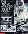 The Day We Walked On the Moon : A Photo History of Space Exploration