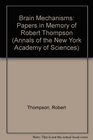 Brain Mechanisms Papers in Memory of Robert Thompson