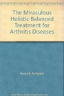The Miraculous Holistic Balanced Treatment for Arthritis Diseases