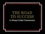 The Road to Success Is Always Under Construction