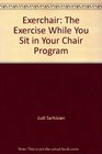 Exerchair: The Exercise While You Sit in Your Chair Program