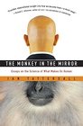 The Monkey in the Mirror Essays on the Science of What Makes Us Human