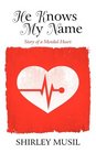 He Knows My Name: Story of a Mended Heart