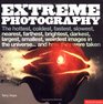 Extreme Photography The Hottest Coldest Fastest Slowest Nearest Farthest Brightest Darkest Largest Smallest Weirdest Images in the Universeand How They Were