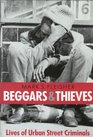 Beggars and Thieves Lives of Urban Street Criminals