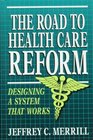 The Road to Health Care Reform Designing a System That Works