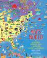 Maps of the World An Illustrated Children's Atlas of Adventure Culture and Discovery