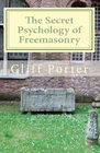 The Secret Psychology of Freemasonry Alchemy Gnosis and the Science of the Craft