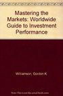 Mastering the Markets Worldwide Guide to Investment Performance