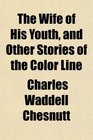 The Wife of His Youth and Other Stories of the Color Line