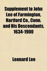 Supplement to John Lee of Farmington Hartford Co Conn and His Descendants 16341900