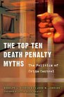 The Top Ten Death Penalty Myths The Politics of Crime Control