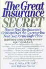 The Great Insurance Secret How to Beat the Insurance Crisis and Get the Coverage You Need NowFor the Right Price