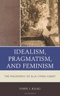 Idealism Pragmatism and Feminism The Philosophy of Ella Lyman Cabot