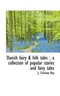 Danish fairy  folk tales a collection of popular stories and fairy tales