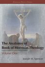 The Anatomy of Book of Mormon Theology Volume One
