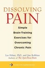 Dissolving Pain Simple BrainTraining Exercises for Overcoming Chronic Pain