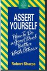 Assert Yourself How to Do a Good Deal Better with Others