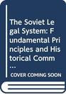 The Soviet Legal System Fundamental Principles and Historical Commentary