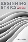 Beginning Ethics An Introduction to Moral Philosophy