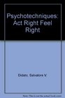 Psychotechniques  Act Right Feel Right
