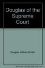 Douglas of the Supreme Court A Selection of His Opinions
