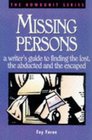 Missing Persons A Writer's Guide to Finding the Lost the Abducted and the Escaped