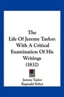 The Life Of Jeremy Taylor With A Critical Examination Of His Writings