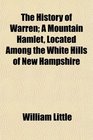 The History of Warren A Mountain Hamlet Located Among the White Hills of New Hampshire