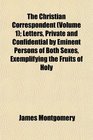 The Christian Correspondent  Letters Private and Confidential by Eminent Persons of Both Sexes Exemplifying the Fruits of Holy